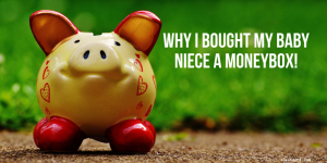 Why I bought my baby niece a money box