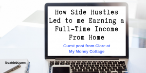 How Side Hustles Led to me Earning a Full-Time Income From Home