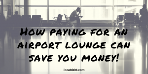 How paying for an airport lounge can SAVE you money!