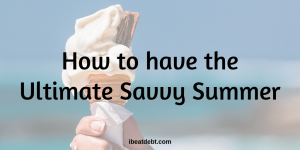 How to have the ultimate savvy summer