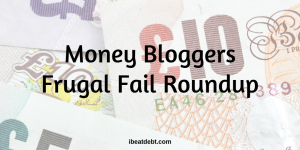 Frugal Fail Roundup – we’re only human after all!