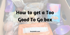 Tips to get a Too Good To Go Box from Morrisons and more!