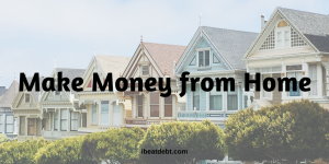 Making money from home – a roundup